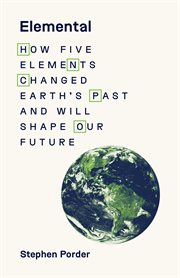 Elemental : How Five Elements Changed Earth's Past and Will Shape Our Future cover image
