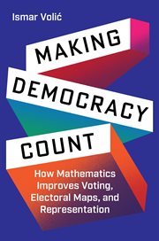 Making Democracy Count : How Mathematics Improves Voting, Electoral Maps, and Representation cover image