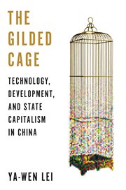 The Gilded Cage : Technology, Development, and State Capitalism in China cover image