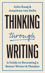 Thinking Through Writing : A Guide to Becoming a Better Writer and Thinker cover image