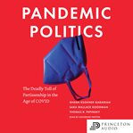 Pandemic politics : the deadly toll of partisanship in the age of COVID cover image