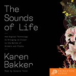 The sounds of life : how digital technology is bringing us closer to the worlds of animals and plants cover image