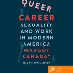 Queer Career : Sexuality and Work in Modern America cover image