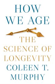 How We Age : The Science of Longevity cover image