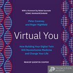 Virtual You : How Building Your Digital Twin Will Revolutionize Medicine and Change Your Life cover image