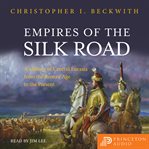 Empires of the Silk Road : A History of Central Eurasia from the Bronze Age to the Present cover image