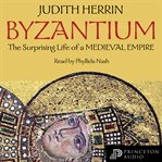 Byzantium : The Surprising Life of a Medieval Empire cover image