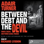 Between debt and the devil : money, credit, and fixing global finance cover image