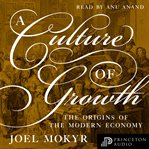 A Culture of Growth : The Origins of the Modern Economy cover image