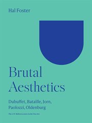 Brutal Aesthetics : Dubuffet, Bataille, Jorn, Paolozzi, Oldenburg. Bollingen cover image