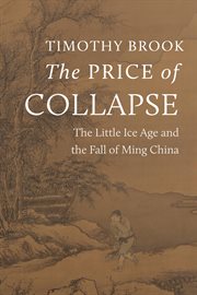 The Price of Collapse : The Little Ice Age and the Fall of Ming China cover image