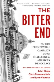 The Bitter End : The 2020 Presidential Campaign and the Challenge to American Democracy cover image