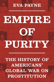 Empire of Purity : The History of Americans' Global War on Prostitution cover image