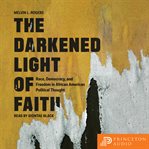 The Darkened Light of Faith : Race, Democracy, and Freedom in African American Political Thought cover image