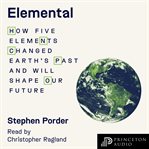 Elemental : How Five Elements Changed Earth's Past and Will Shape Our Future cover image