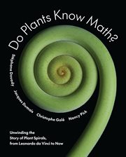Do Plants Know Math? : Unwinding the Story of Plant Spirals, From Leonardo Da Vinci to Now cover image