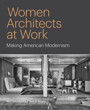 Women Architects at Work : Making American Modernism cover image