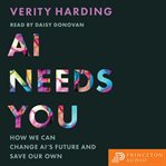 AI Needs You : How We Can Change AI's Future and Save Our Own cover image