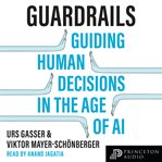 Guardrails : Guiding Human Decisions in the Age of AI cover image