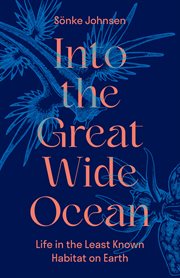 Into the Great Wide Ocean : Life in the Least Known Habitat on Earth cover image