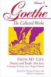 Goethe, Volume 5 : From My Life: Campaign in France 1792-Siege of Mainz cover image