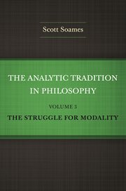 The Analytic Tradition in Philosophy, Volume 3 : The Struggle For Modality cover image