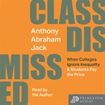 Class Dismissed : When Colleges Ignore Inequality and Students Pay the Price cover image