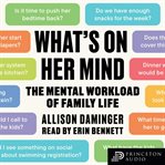 What's on Her Mind : The Mental Workload of Family Life cover image