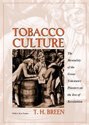 Tobacco culture. The Mentality of the Great Tidewater Planters on the Eve of Revolution cover image