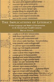 The Implications of Literacy : Written Language and Models of Interpretation in the 11th and 12th Centuries cover image