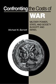 Confronting the Costs of War : Military Power, State, and Society in Egypt and Israel cover image