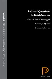 Political Questions Judicial Answers : Does the Rule of Law Apply to Foreign Affairs? cover image