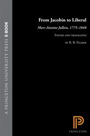 From Jacobin to Liberal : Marc-Antoine Jullien, 1775-1848 cover image