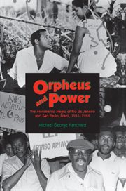 Orpheus and Power : the "Movimento Negro" of Rio de Janeiro and Sao Paulo, Brazil 1945-1988 cover image