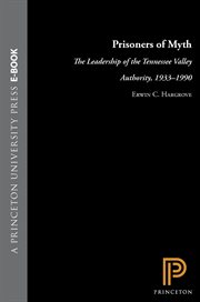 Prisoners of Myth : The Leadership of the Tennessee Valley Authority, 1933-1990. Princeton Studies in American Politics: Historical, International, and Comparati cover image