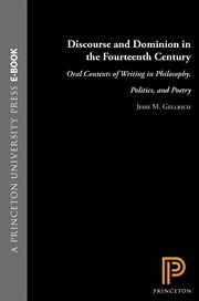 Discourse and Dominion in the Fourteenth Century : Oral Contexts of Writing in Philosophy, Politics, and Poetry cover image