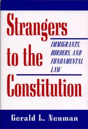 Strangers to the Constitution : Immigrants, Borders, and Fundamental Law cover image