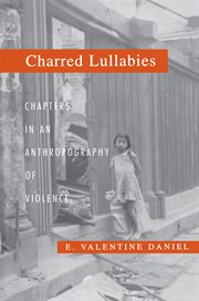 Charred Lullabies: Chapters in an Anthropography of Violence : Chapters in an Anthropography of Violence cover image