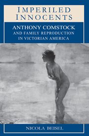 Imperiled Innocents : Anthony Comstock and Family Reproduction in Victorian America cover image