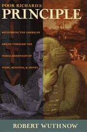 Poor Richard's principle : recovering the American dream through the moral dimension of work, business, and money cover image