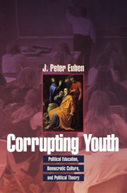 Corrupting Youth : Political Education, Democratic Culture, and Political Theory cover image