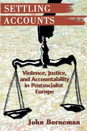 Settling accounts : violence, justice, and accountability in postsocialist Europe cover image