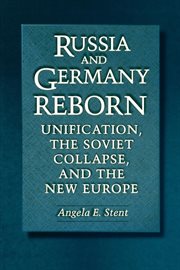 Russia and germany reborn. Unification, the Soviet Collapse, and the New Europe cover image
