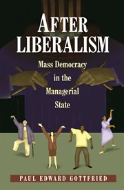 After liberalism. Mass Democracy in the Managerial State cover image