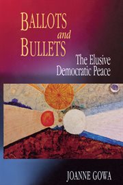 Ballots and Bullets : the Elusive Democratic Peace cover image