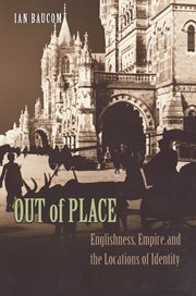 Out of Place : Englishness, Empire, and the Locations of Identity cover image
