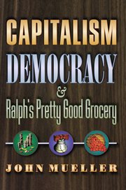 Capitalism, Democracy, and Ralph's Pretty Good Grocery cover image