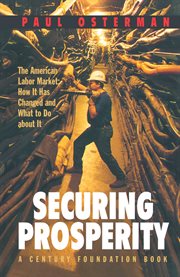 Securing Prosperity : the American Labor Market: How It Has Changed and What to Do about It cover image