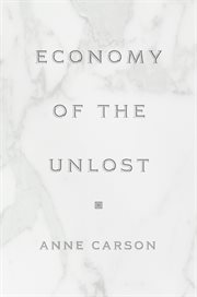 Economy of the Unlost : (Reading Simonides of Keos with Paul Celan) cover image