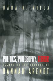 Politics, Philosophy, Terror : Essays on the Thought of Hannah Arendt cover image